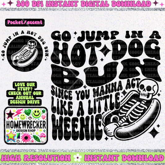 Go jump in a hot dog bun Since you wanna act like a little weenie PNG