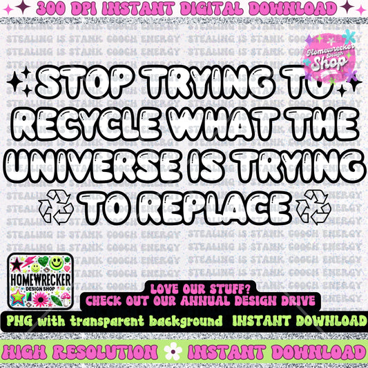 Stop trying to recycle what the universe is trying to replace PNG, retro bubble font, affirmations, universal law, mindset, digital download