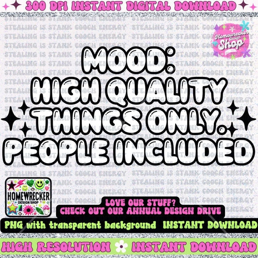 Mood high quality things only, people included PNG, affirmations, universal law, mindset, law of attraction, tshirt design, digital download