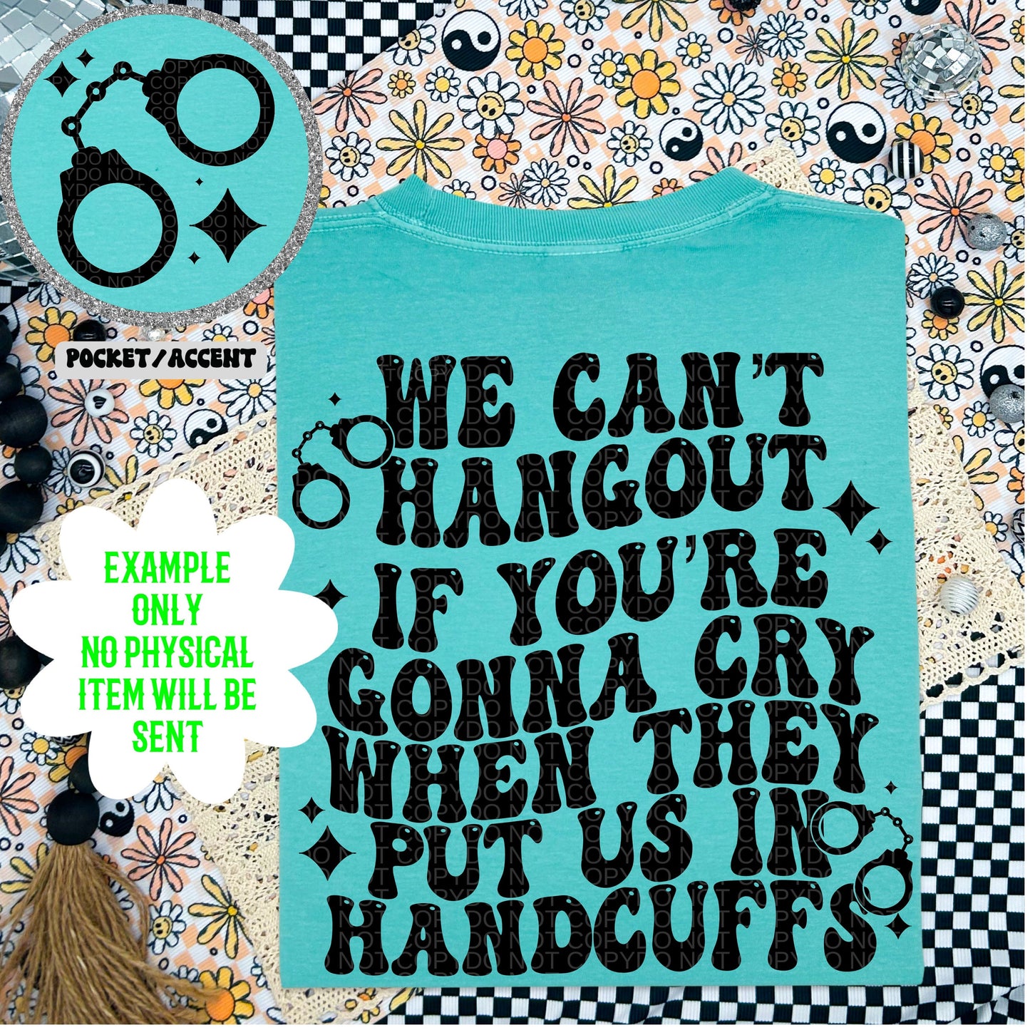 We can’t hangout if you’re gonna cry when they put us in handcuffs PNG, digital download