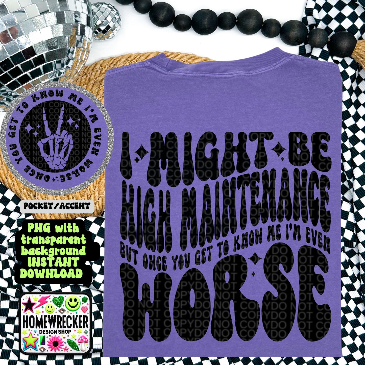 I Might be High Maintenance but once you get to know me I’m even worse PNG