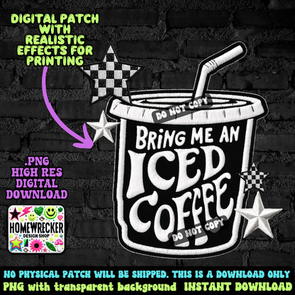 Bring me an iced coffee digital patch, faux embroidery, PNG digital download