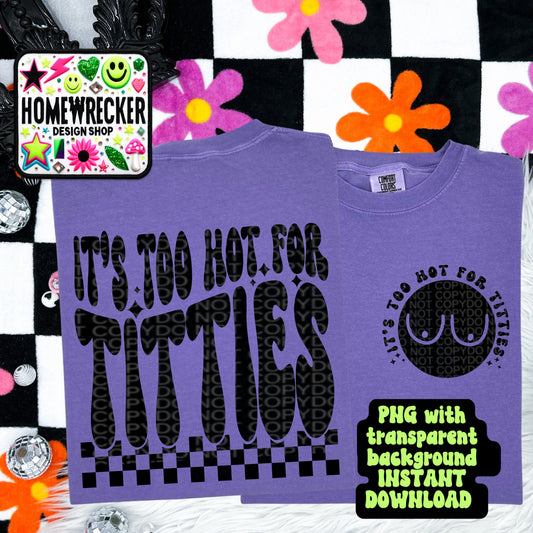 It’s Too Hot for Titties | Summer PNG, Digital Download, Shirt Png, Trendy Wavy Letters, Retro Wavy quote| Homewrecker designs