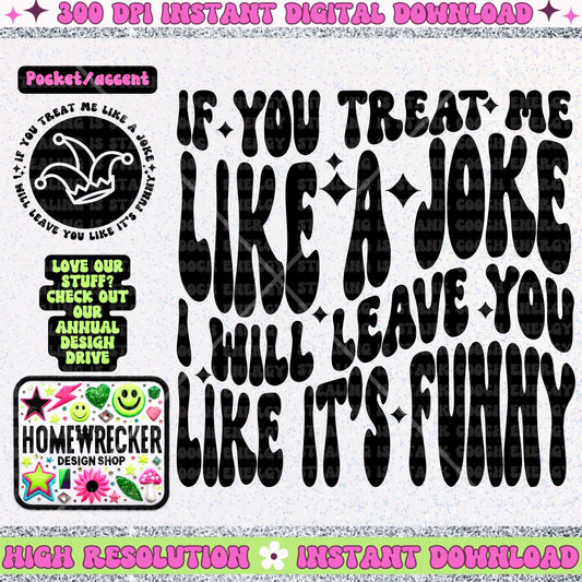 If you treat me like a joke I’ll leave you like it’s funny PNG Digital Download, Wavy font design with front pocket Homewrecker Design Shop