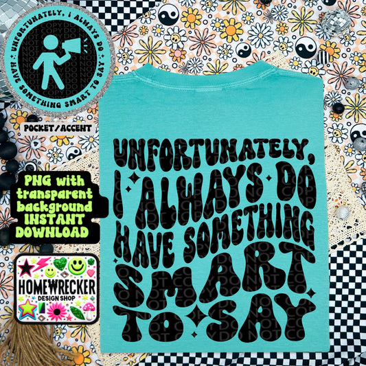 Unfortunately I always do have something smart to say | PNG digital download, pocket design included, wavy, trendy, snarky