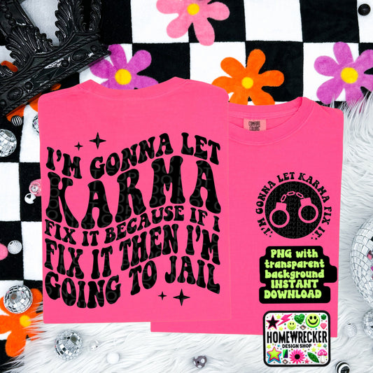 I'm Gonna Let Karma fix It, Funny Png Design, Adult Humor Png, Petty Shirt Designs, Wavy designs, Trendy designs