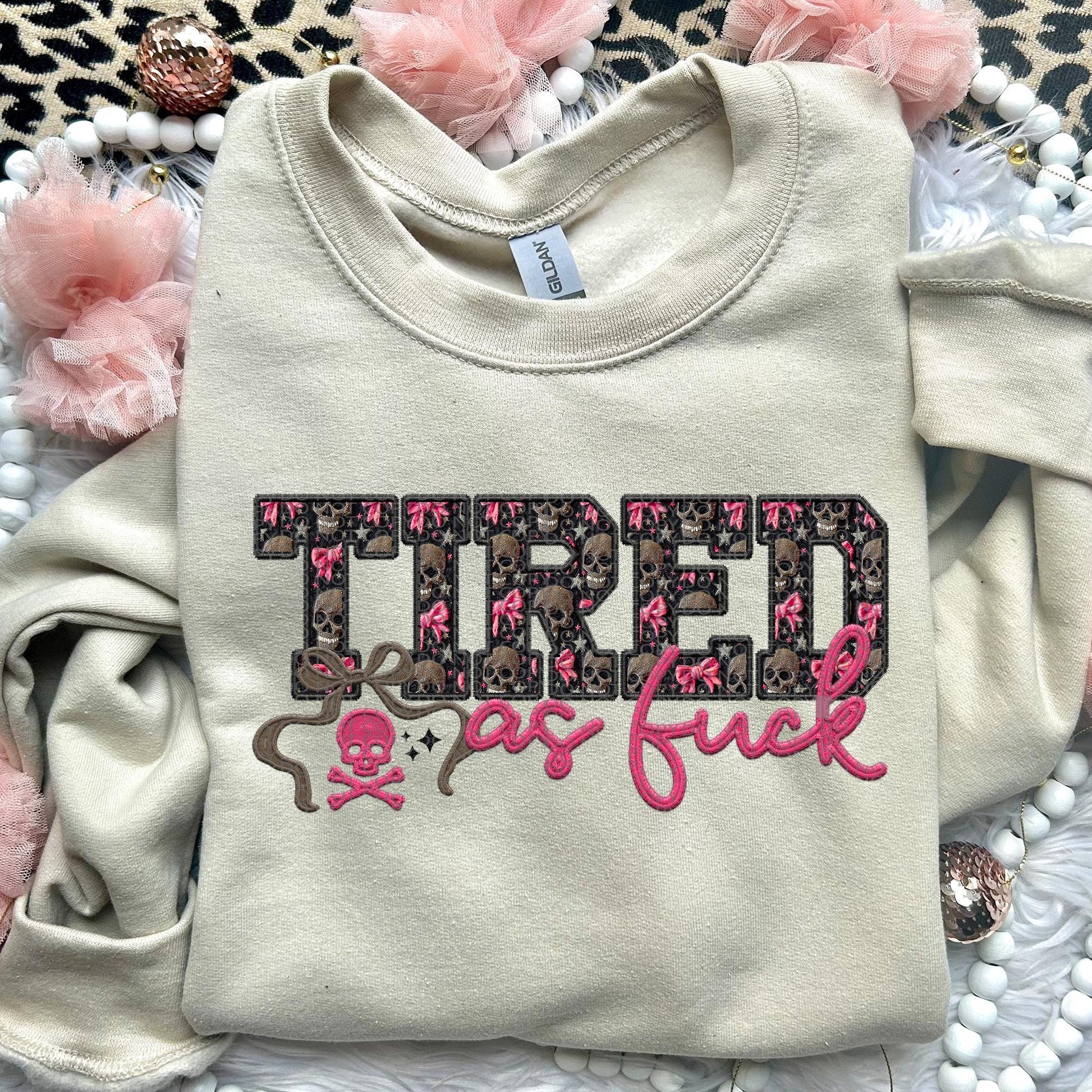 Tired As F | Faux Embroidery PNG