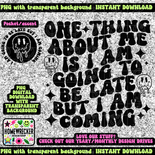 One thing about me is i am going to be late but im coming, snarky, funny, wavy font, PNG digital download