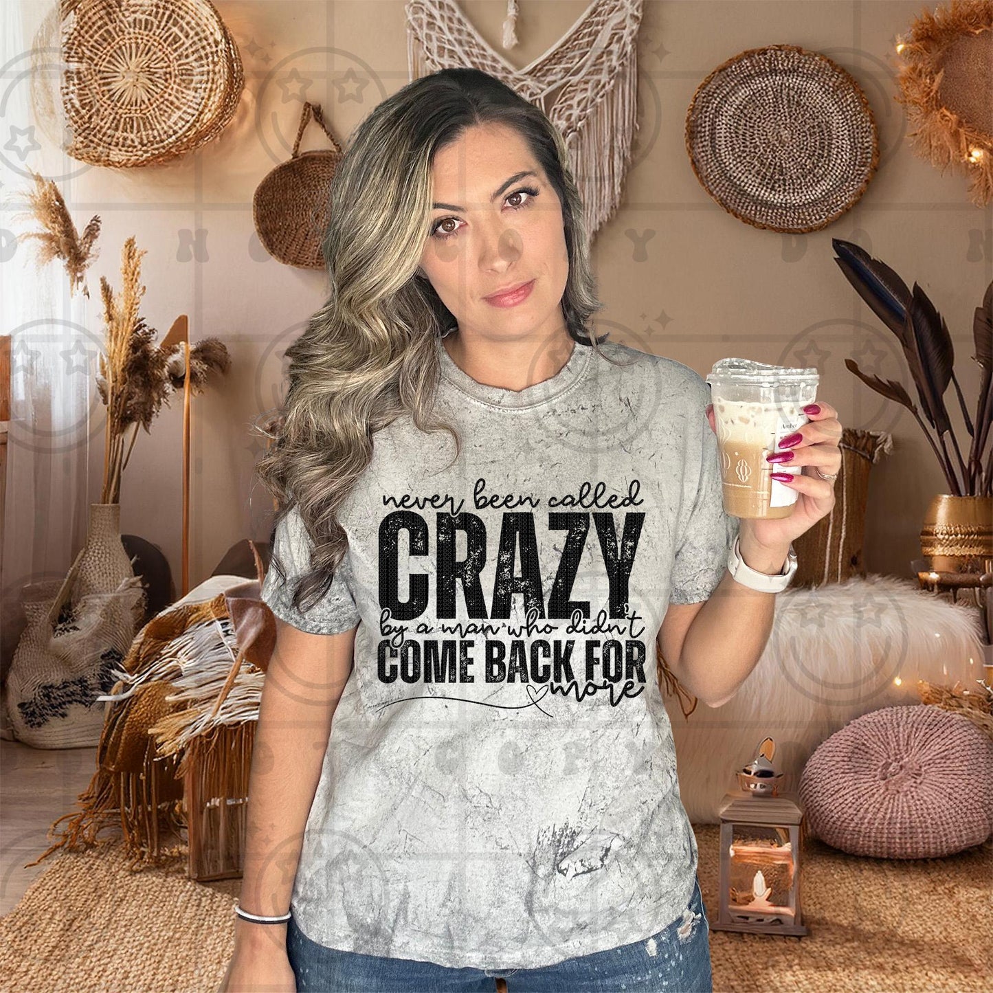 Never been called crazy by a man who didn't come back for more PNG digital download shirt design