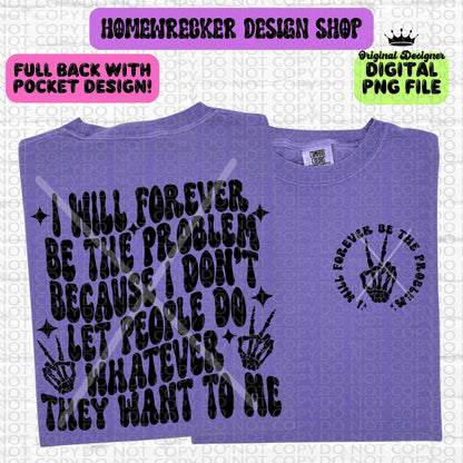 I will forever be the problem I don't let people do whatever they want to me Retro Font Wavy Style Full Back & Pocket Snarky Digital PNG