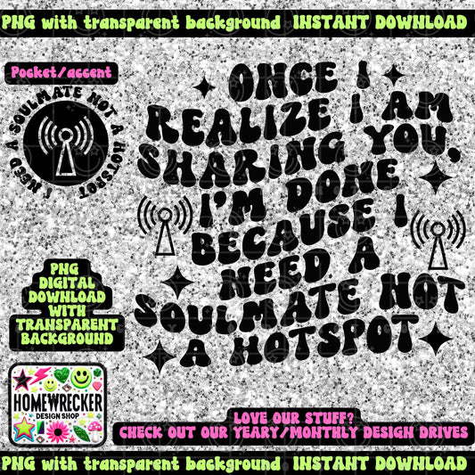 I need a soulmate not a hotspot, relationships, dating, cheaters, funny online dating, love, snarky, funny, wavy font, PNG digital download