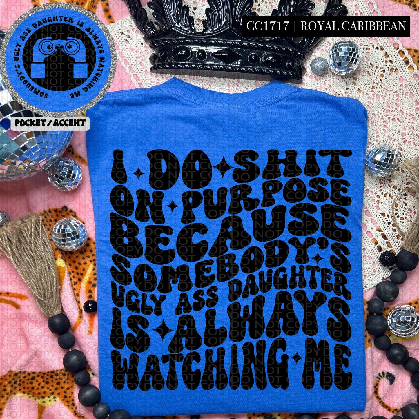 I do shit on purpose because somebody's ugly ass daughter is always watching me | Wavy Design, Front Pocket, Snarky PNG