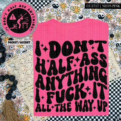I don't half ass anything I fuck it all the way up | Wavy Design, Front Pocket, Snarky PNG