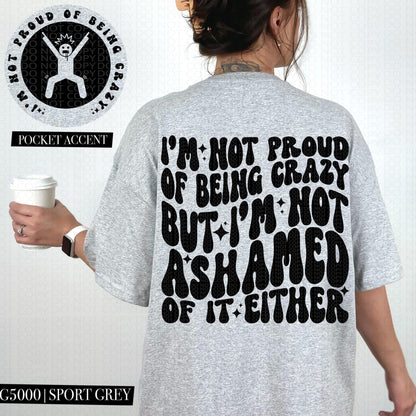 I am not proud of being crazy but I'm not ashamed either | Wavy Design, Front Pocket, Snarky PNG