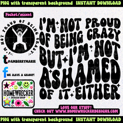 I am not proud of being crazy but I'm not ashamed either | Wavy Design, Front Pocket, Snarky PNG