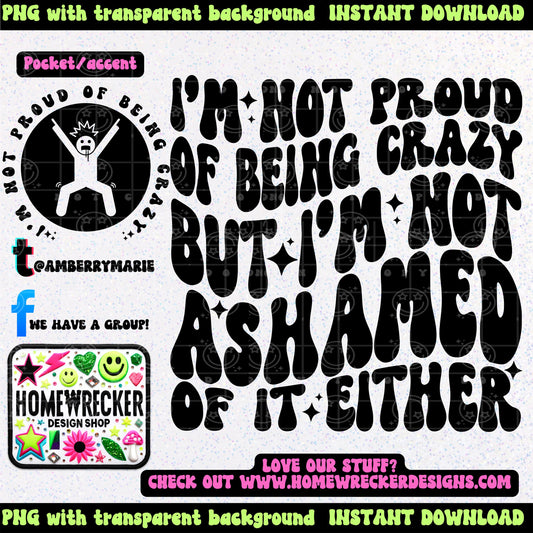 I am not proud of being crazy but I'm not ashamed either | Wavy Design, Front Pocket, Snarky PNG