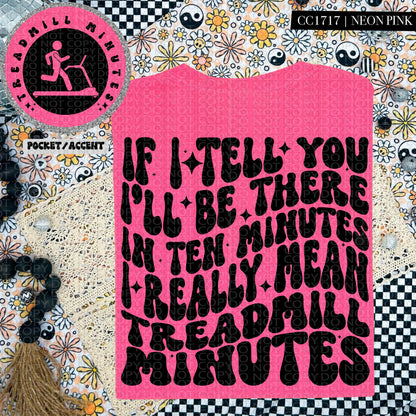If I tell you I'll be there in ten minutes I really mean treadmill minutes | Wavy Design, Front Pocket, Snarky PNG