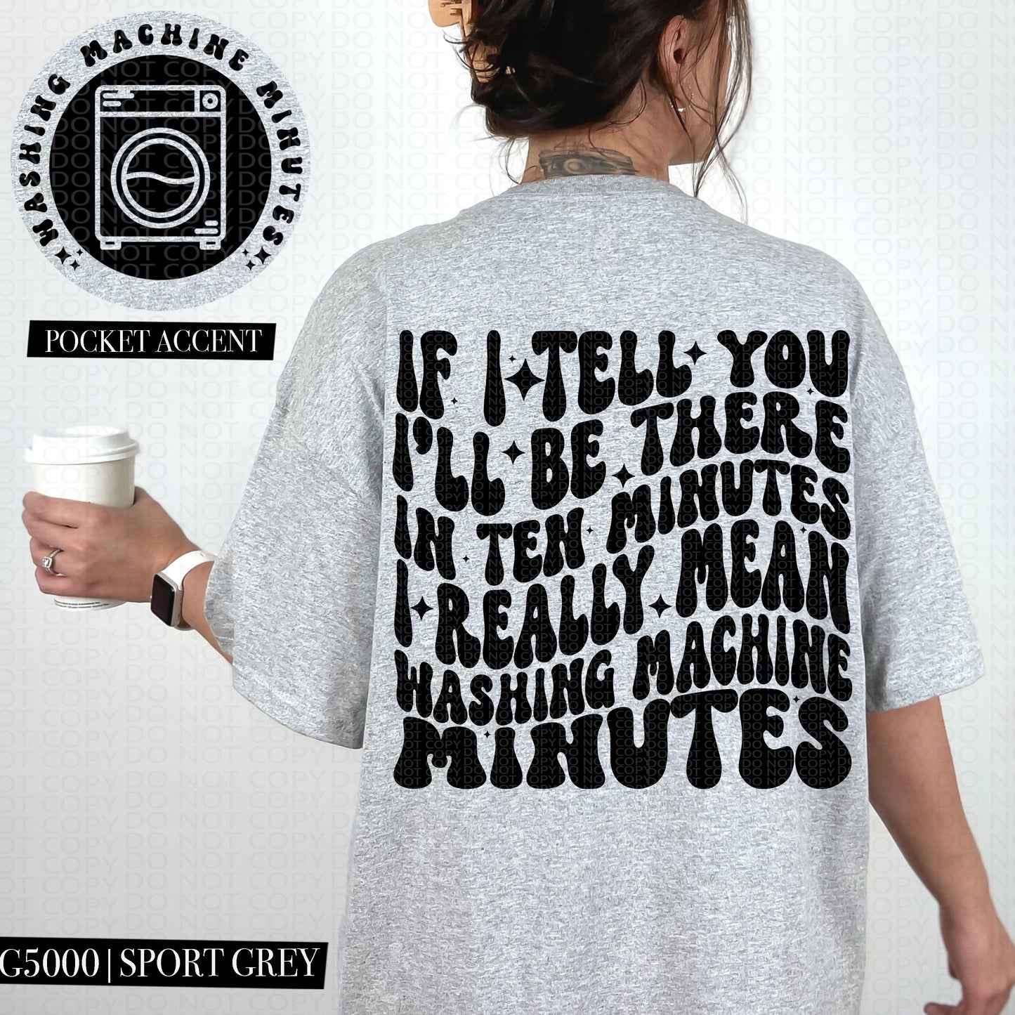 If I tell you I'll be there in ten minutes I really mean washing machine minutes | Wavy Design, Front Pocket, Snarky PNG