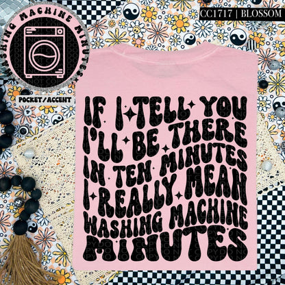 If I tell you I'll be there in ten minutes I really mean washing machine minutes | Wavy Design, Front Pocket, Snarky PNG