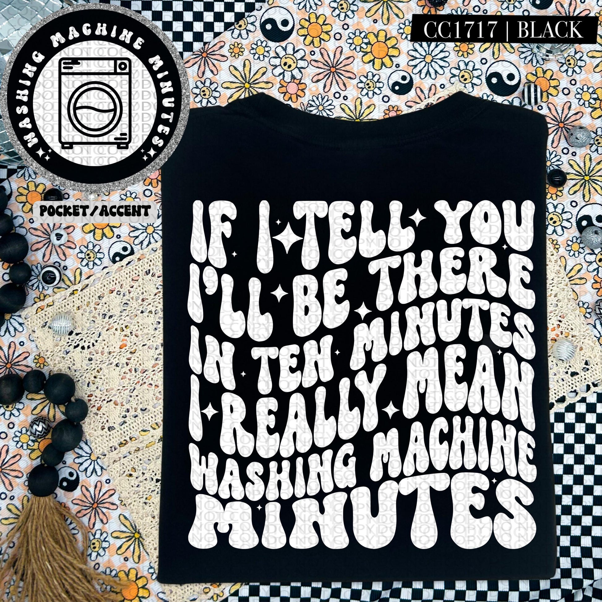 If I tell you I'll be there in ten minutes I really mean washing machine minutes | Wavy Design, Front Pocket, Snarky PNG