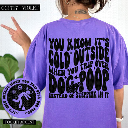 You know it's cold outside when you trip over dog poop Instead of stepping in it | Wavy Design, Front Pocket, Snarky PNG
