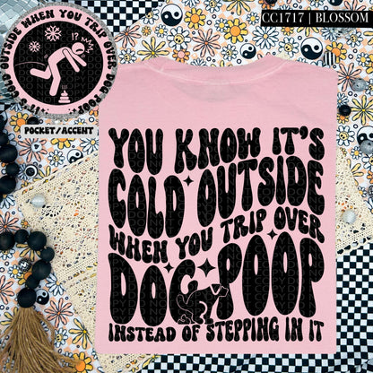 You know it's cold outside when you trip over dog poop Instead of stepping in it | Wavy Design, Front Pocket, Snarky PNG