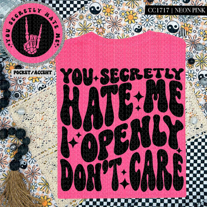 You secretly hate me I openly don't care | Wavy Design, Front Pocket, Snarky PNG