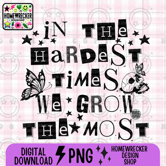 In the hardest times we grow the most, typography, PNG digital download