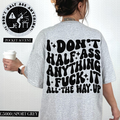 I don't half ass anything I fuck it all the way up | Wavy Design, Front Pocket, Snarky PNG