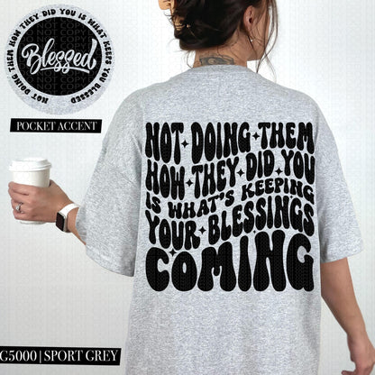 Not doing them the way they did you is what's keeping your blessings coming | Wavy Design, Front Pocket, Snarky PNG