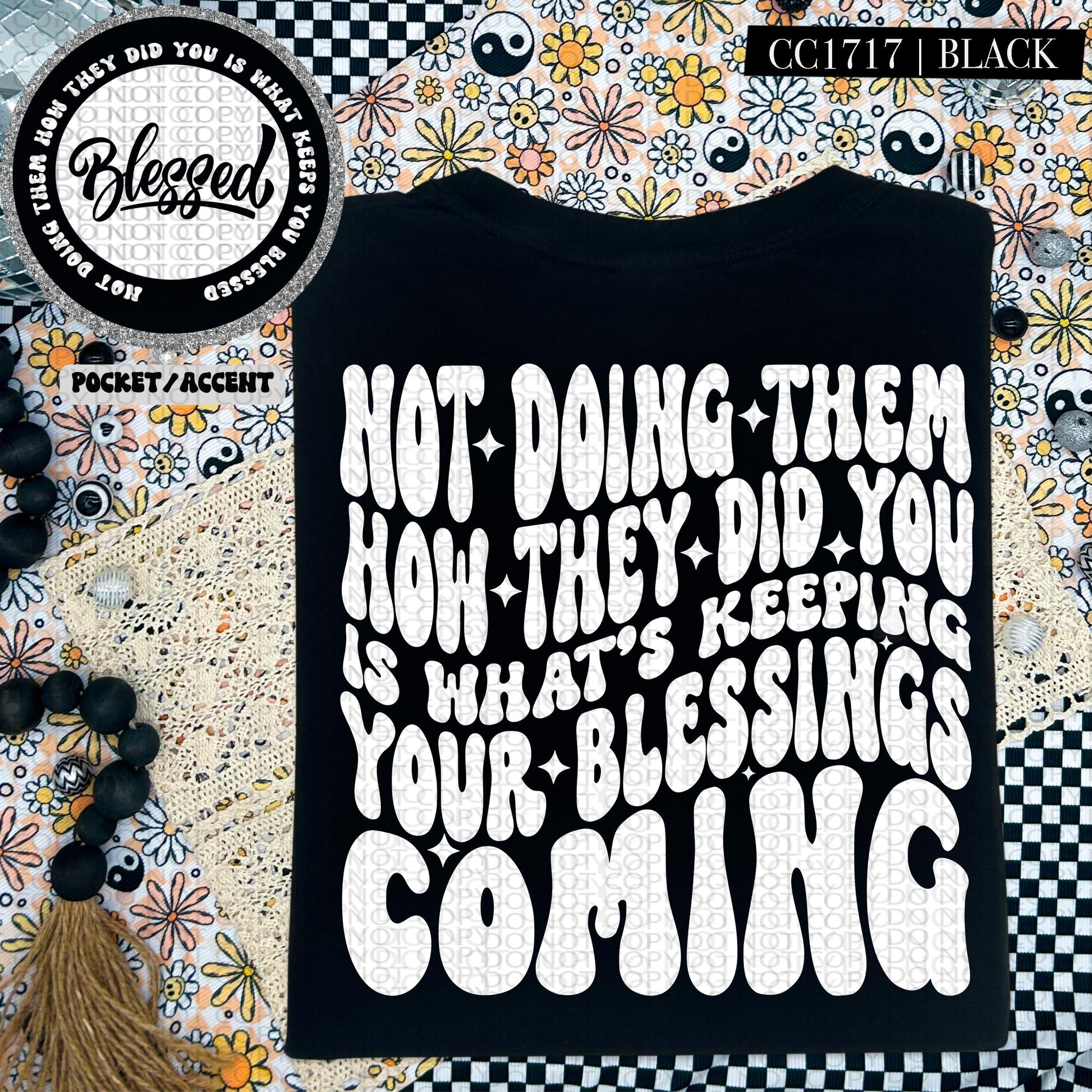 Not doing them the way they did you is what's keeping your blessings coming | Wavy Design, Front Pocket, Snarky PNG