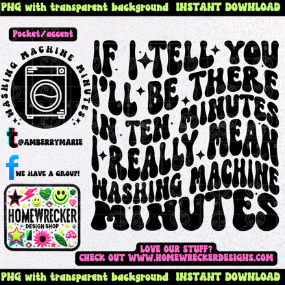 If I tell you I'll be there in ten minutes I really mean washing machine minutes | Wavy Design, Front Pocket, Snarky PNG