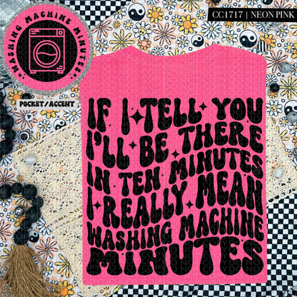 If I tell you I'll be there in ten minutes I really mean washing machine minutes | Wavy Design, Front Pocket, Snarky PNG
