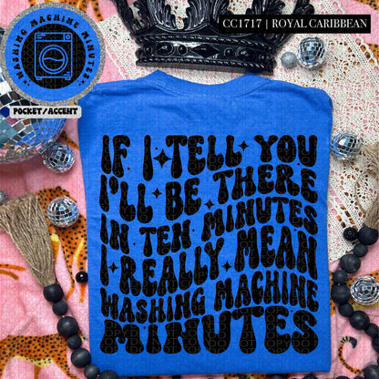 If I tell you I'll be there in ten minutes I really mean washing machine minutes | Wavy Design, Front Pocket, Snarky PNG