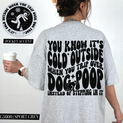 You know it's cold outside when you trip over dog poop Instead of stepping in it | Wavy Design, Front Pocket, Snarky PNG
