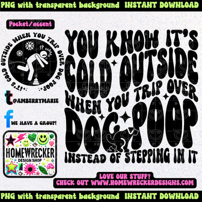 You know it's cold outside when you trip over dog poop Instead of stepping in it | Wavy Design, Front Pocket, Snarky PNG