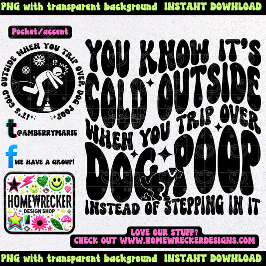 You know it's cold outside when you trip over dog poop Instead of stepping in it | Wavy Design, Front Pocket, Snarky PNG