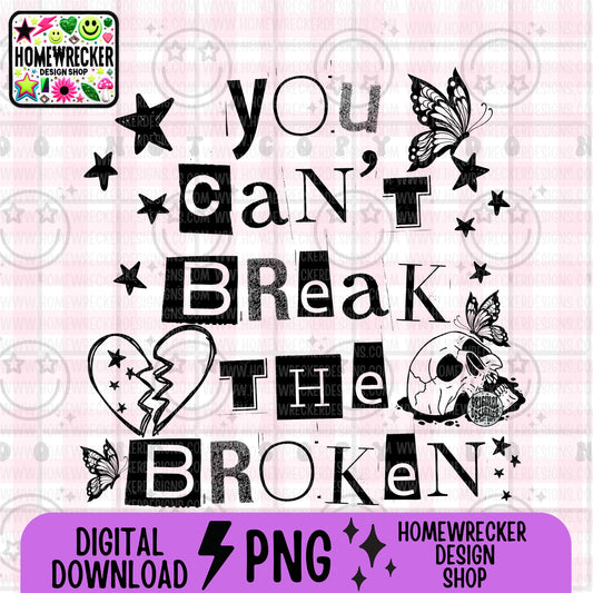 you cant break the broken, typography, PNG digital download