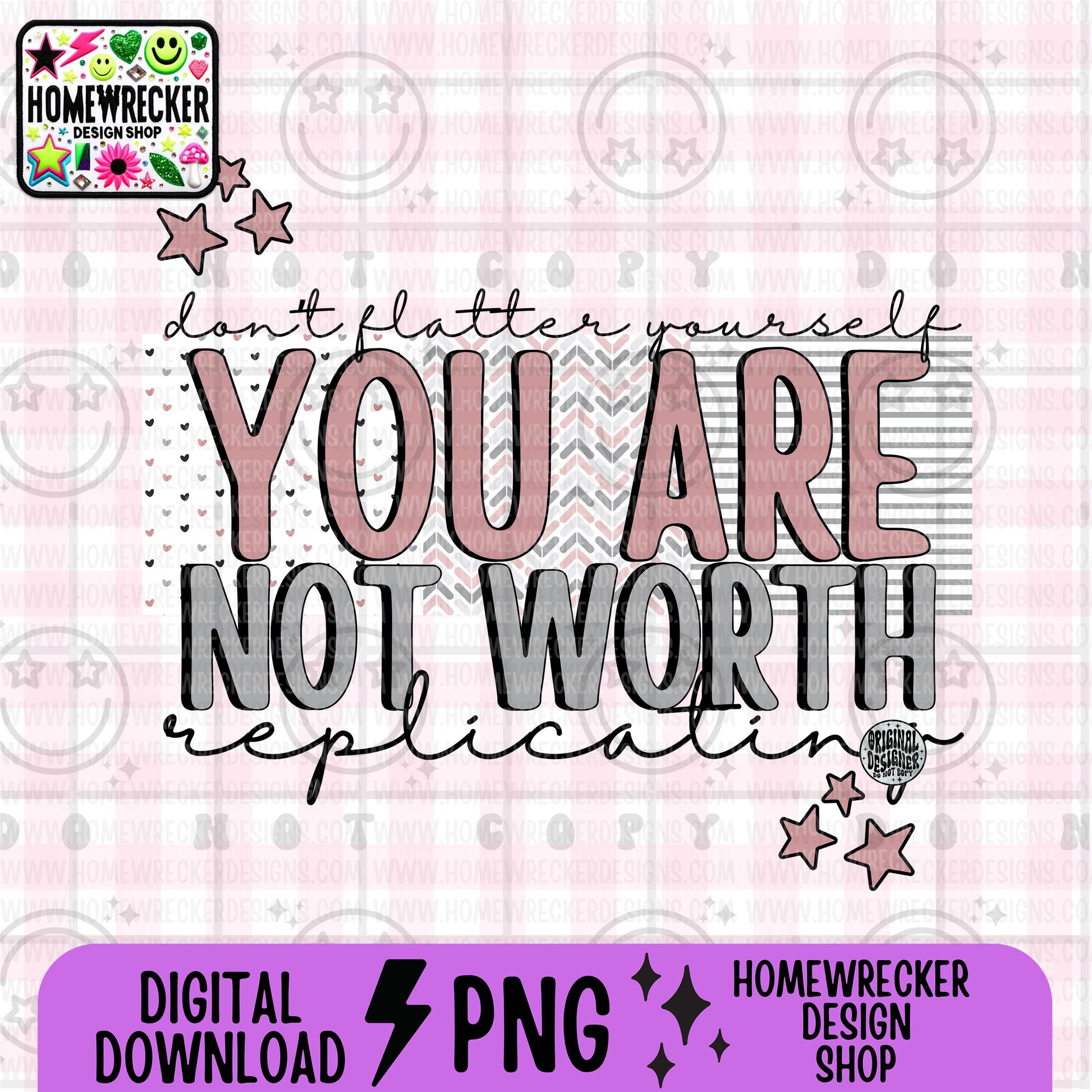 Dont flatter yourself you are not worth replicating PNG digital download