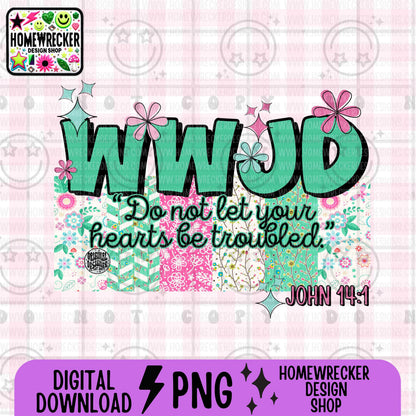 WWJD Do not let your hearts be troubled PNG Christian Sublimation Design Scripture Bible Verse png Retro Floral Jesus PNG Digital Download