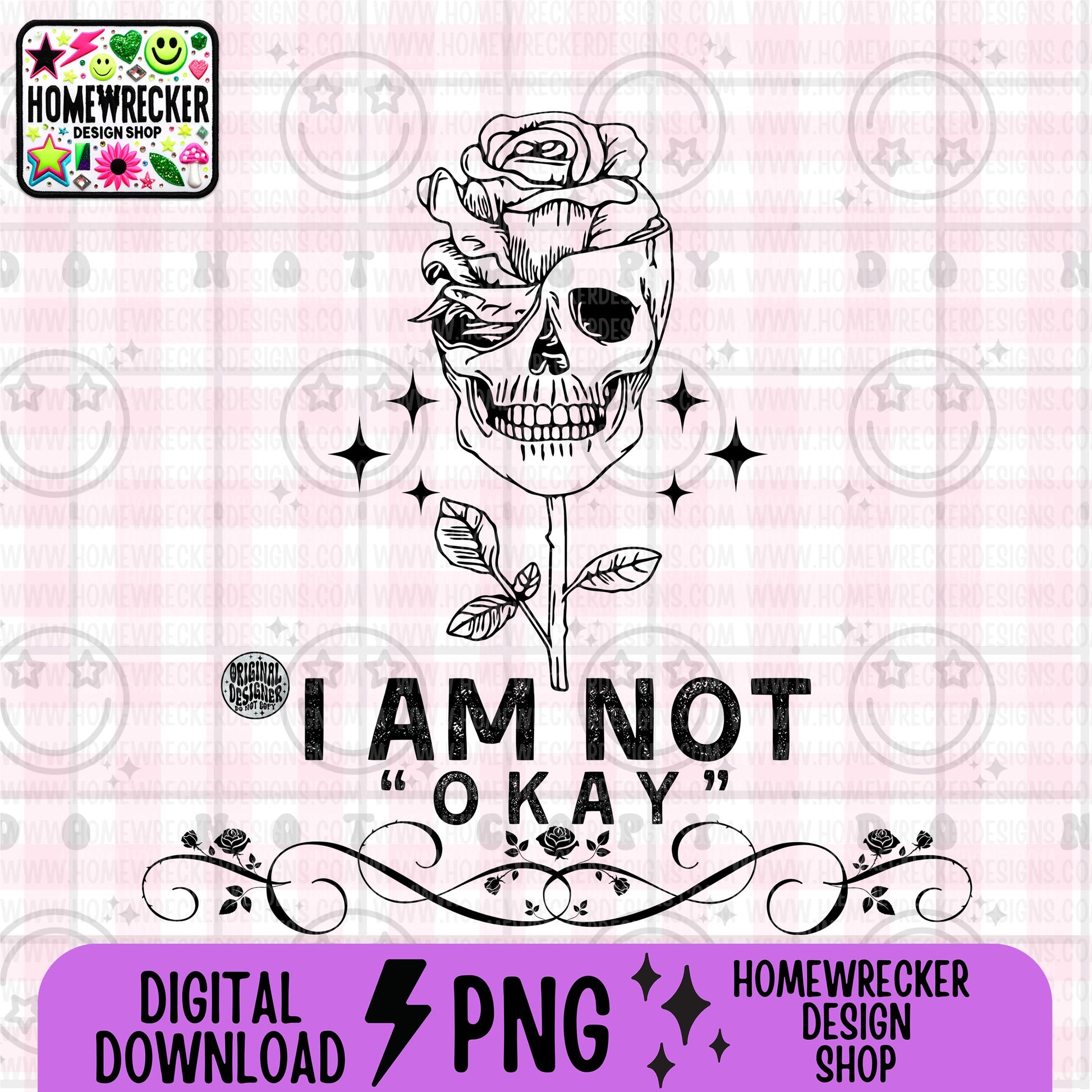 I am not okay PNG Digital Download | Grungy Distressed, Skeleton Roses, Digital design for sublimation, tshirts, DTF transfers and more