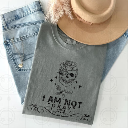 I am not okay PNG Digital Download | Grungy Distressed, Skeleton Roses, Digital design for sublimation, tshirts, DTF transfers and more