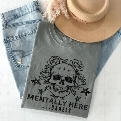 Mentally Here Barely PNG Digital Download | Grungy Distressed, Skeleton Roses, Digital design for sublimation, tshirts, DTF transfers