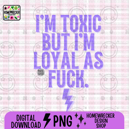 I'm toxic but im loyal as fuck, typography, word designs, png digital download, tshirt design, PNG