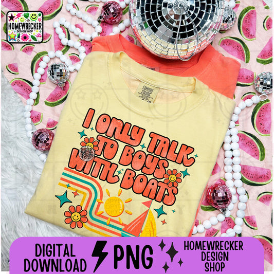 I only talk to boys with boats, retro groovy font, Png design, summer, lake life boat like summer, sunshine,colorful, PNG digital design