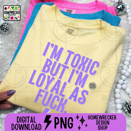 I'm toxic but im loyal as fuck, typography, word designs, png digital download, tshirt design, PNG