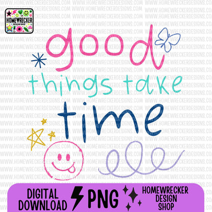 Good things take time Colorful Kid Art Style PNG Handwritten Doodle Scribble Crayon Design Motivational Saying bright color Digital Download