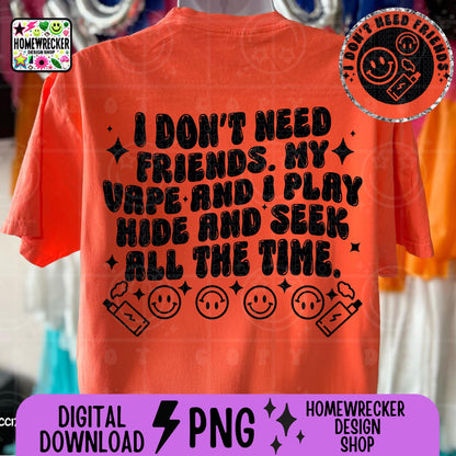 I don't need friends my vape and I play hide and seek all the time PNG Wavy Snarky Single Color back design with pocket Digital download