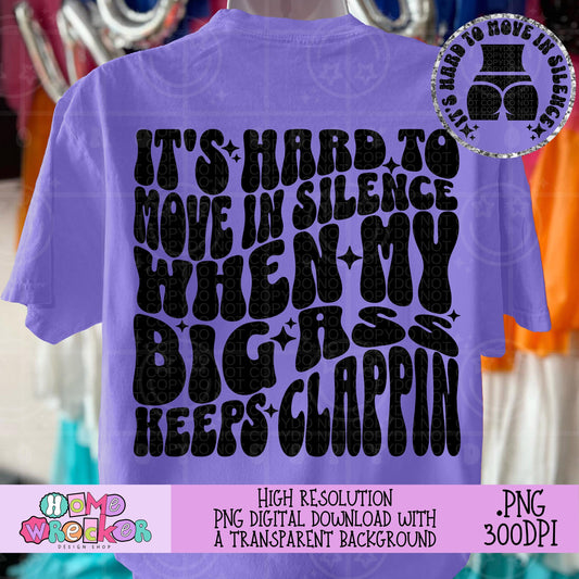 It's hard to move in silence when my big ass keeps clappin PNG funny big booty shirt designs, digital download