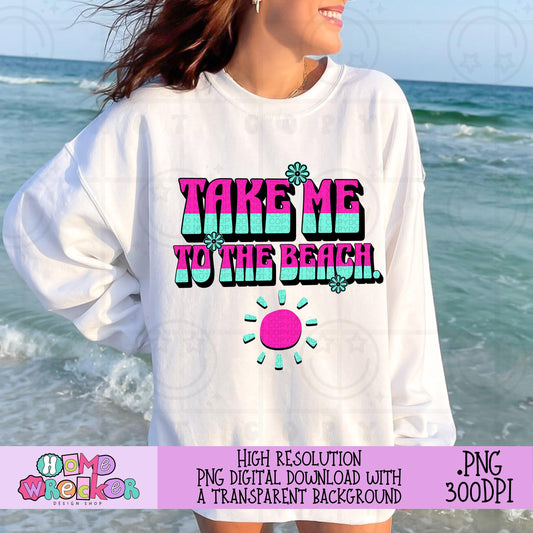 Take me to the Beach PNG Summer Digital Download Design